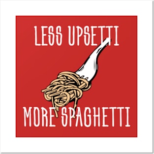 Less Upsetti More Spaghetti - Funny Food Posters and Art